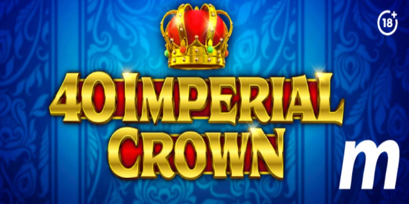 Thrills of 40 Imperial Crown – A Royal Slot Adventure!